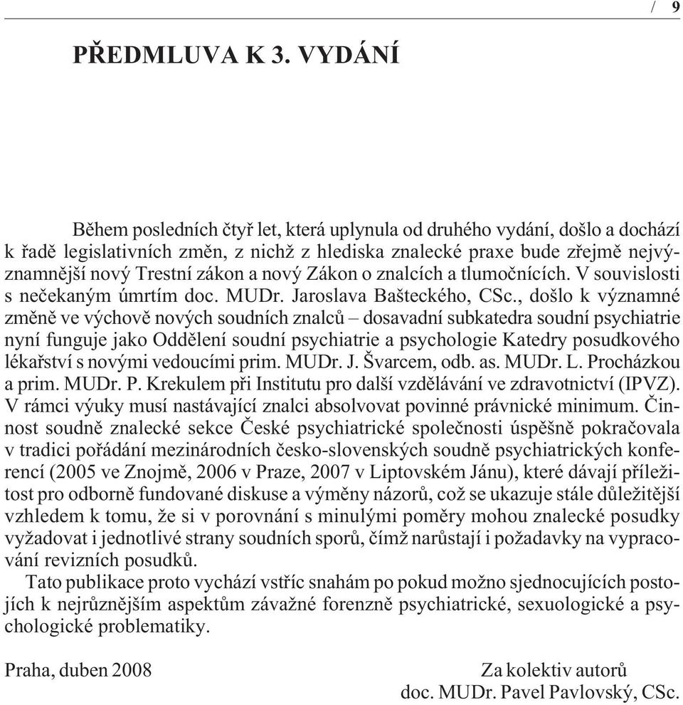 Zákon o znalcích a tlumoènících. V souvislosti s neèekaným úmrtím doc. MUDr. Jaroslava Bašteckého, CSc.