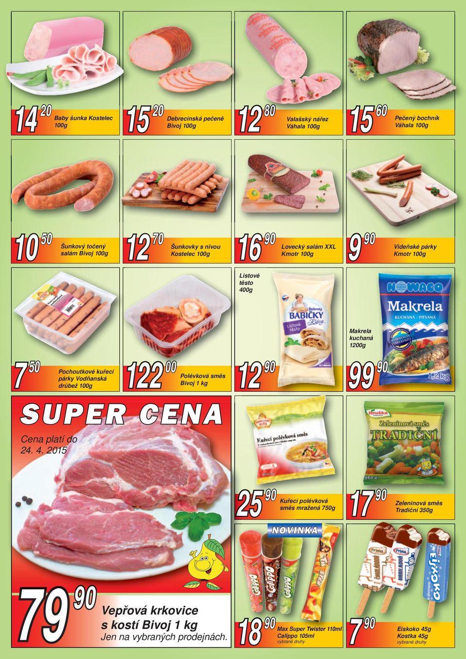 Pochoutkové kuřecí párky Vodňanská drůbež 100g 2 00 Polévková směs Bivoj 1 kg SUPER CENA 25 18 99 17 Cena platí do 24. 4.