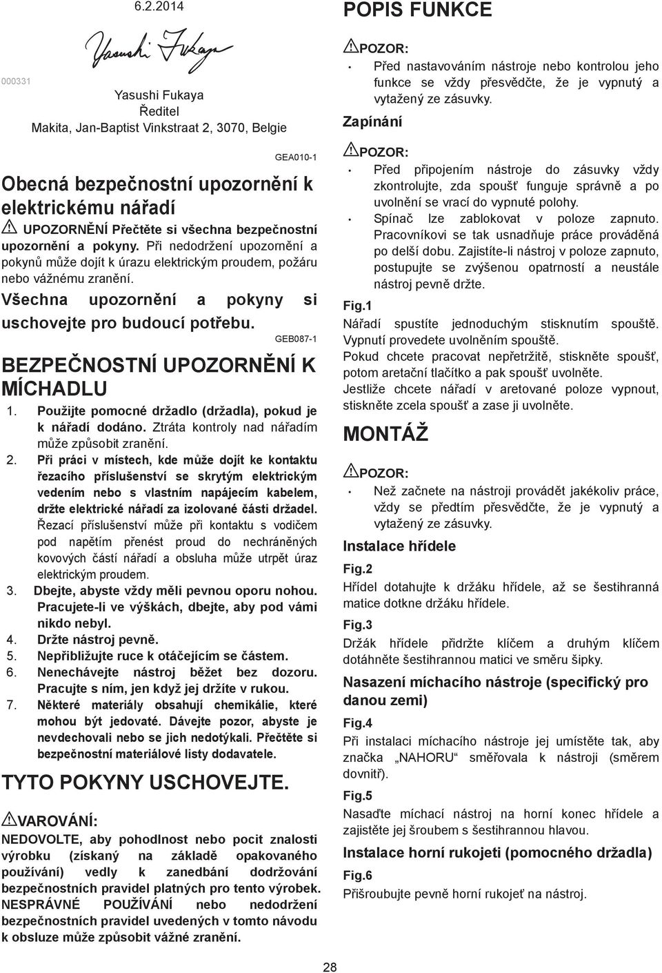 GEB087- BEZPE NOSTNÍ UPOZORN NÍ K MÍCHADLU. Použijte pomocné držadlo (držadla), pokud je k ná adí dodáno. Ztráta kontroly nad ná adím m že zp sobit zran ní.