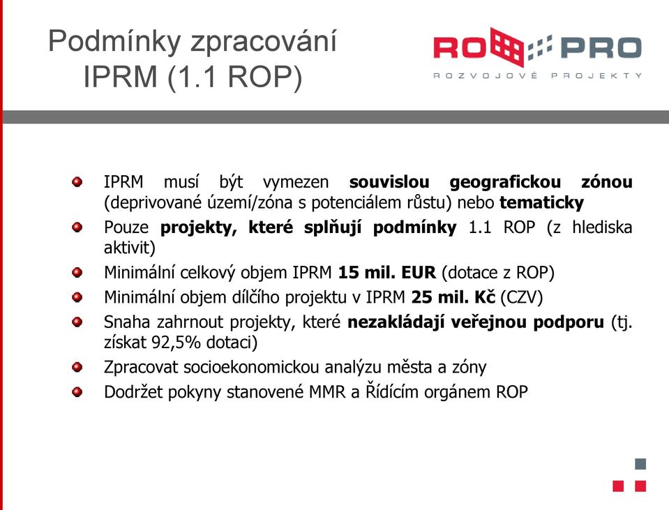 projekty, které splňují podmínky 1.1 ROP (z hlediska aktivit) Minimální celkový objem IPRM 15 mil.