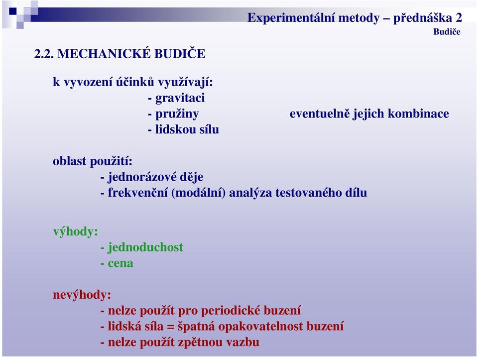 (modální) analýza testovaného dílu výhody: - jednoduchost - cena nevýhody: - nelze