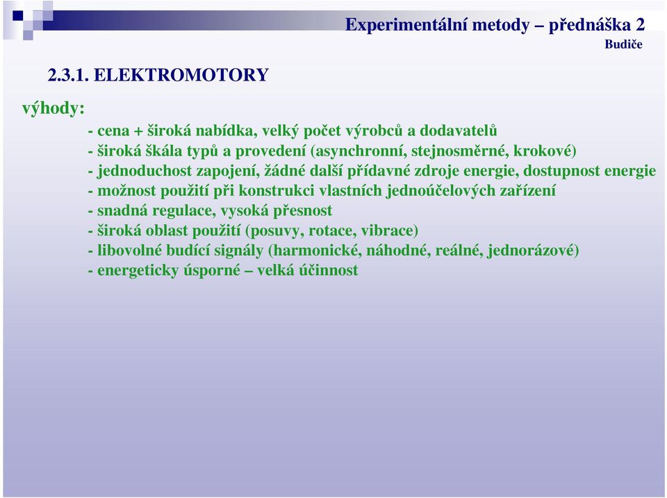 (asynchronní, stejnosměrné, krokové) - jednoduchost zapojení, žádné další přídavné zdroje energie, dostupnost energie -