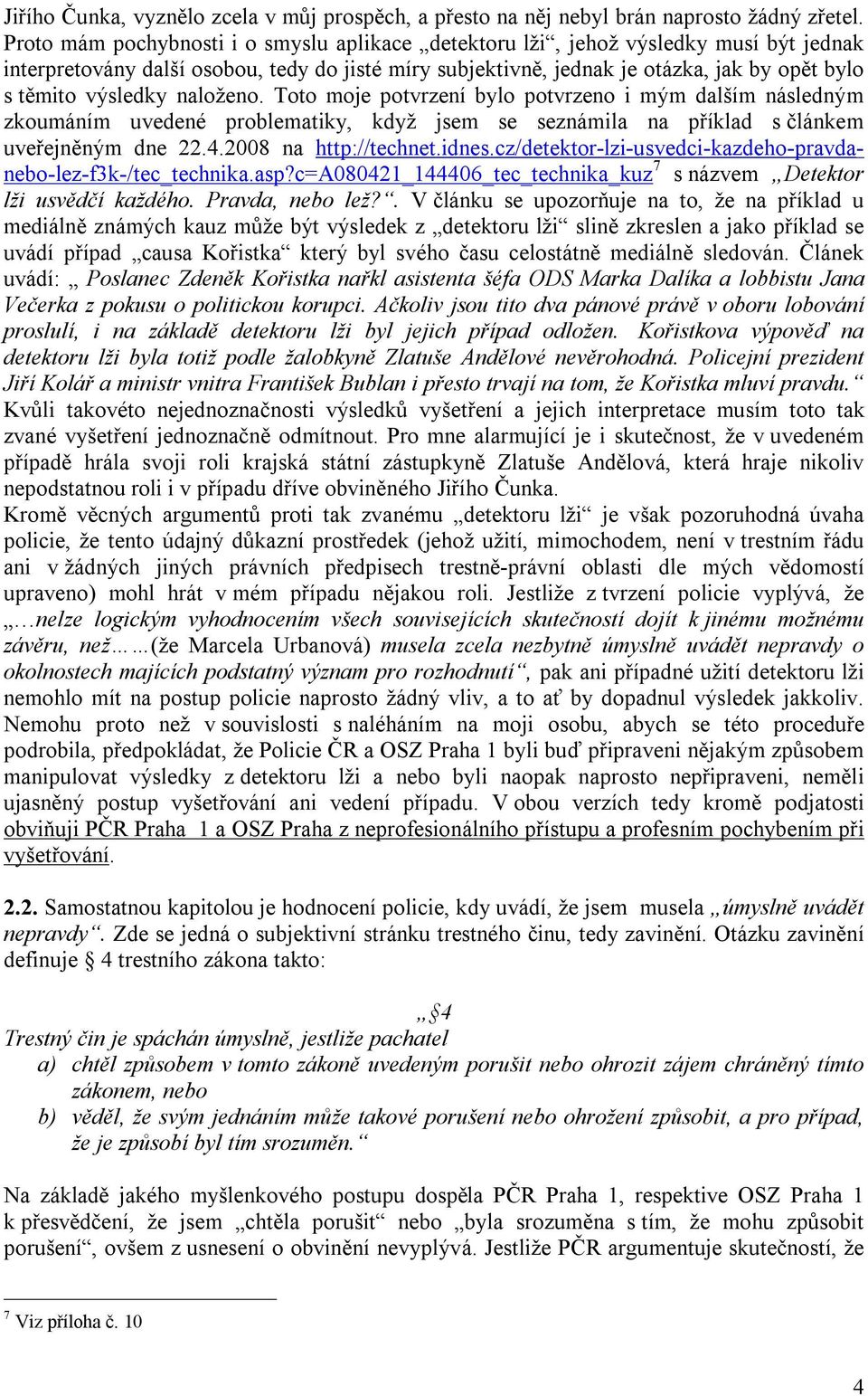 výsledky naloženo. Toto moje potvrzení bylo potvrzeno i mým dalším následným zkoumáním uvedené problematiky, když jsem se seznámila na příklad s článkem uveřejněným dne 22.4.2008 na http://technet.