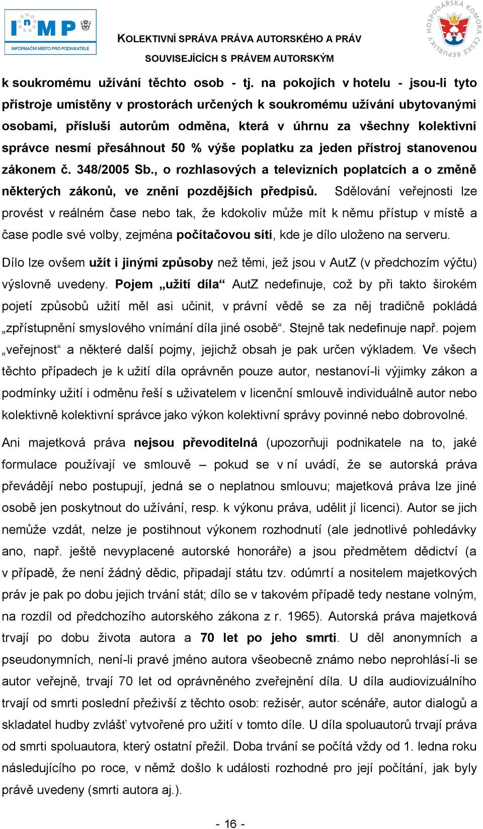 přesáhnout 50 % výše poplatku za jeden přístroj stanovenou zákonem č. 348/2005 Sb., o rozhlasových a televizních poplatcích a o změně některých zákonů, ve znění pozdějších předpisů.