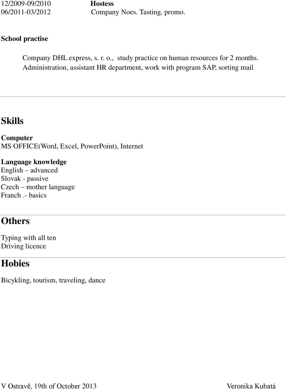 Administration, assistant HR department, work with program SAP, sorting mail Skills Computer MS OFFICE(Word, Excel,