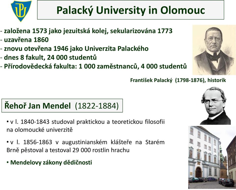 Palacký (1798-1876), historik Řehoř Jan Mendel (1822-1884) v l.