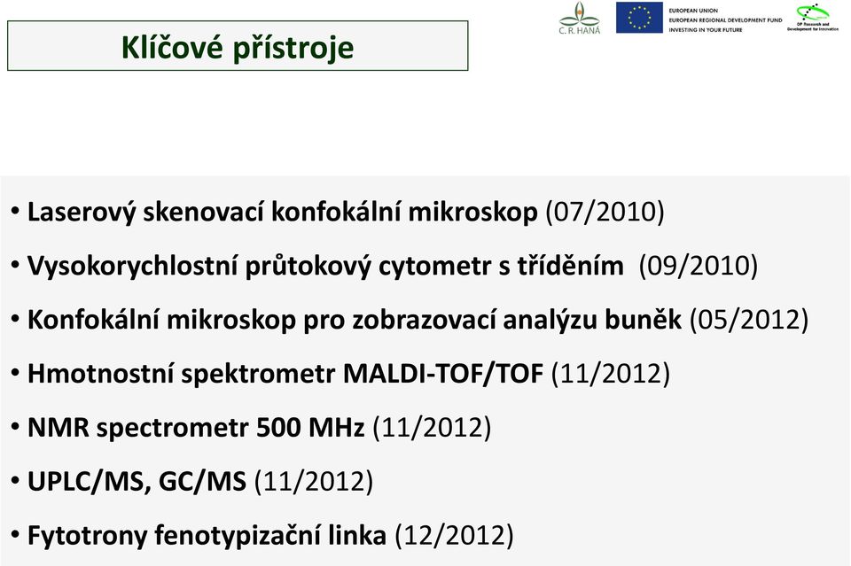 zobrazovací analýzu buněk (05/2012) Hmotnostní spektrometr MALDI-TOF/TOF (11/2012)