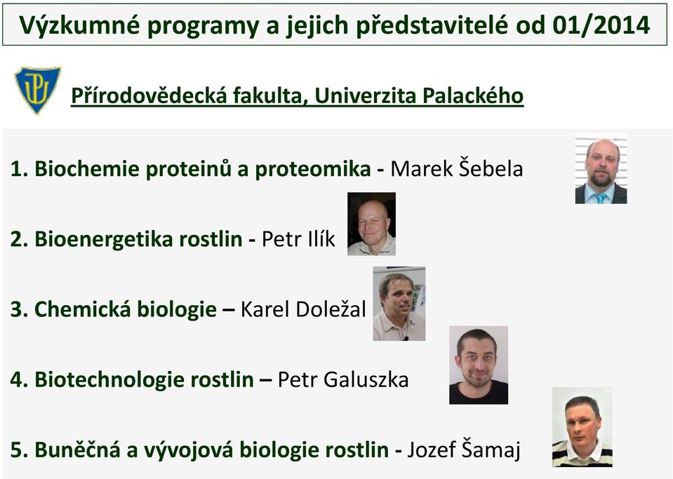 Bioenergetika rostlin - Petr Ilík 3. Chemická biologie Karel Doležal 4.