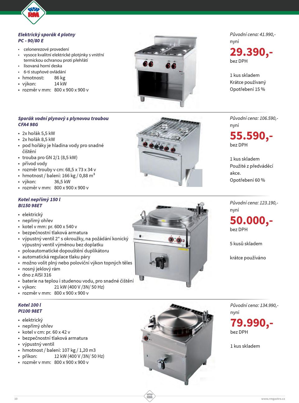 390,- Krátce používaný Opotřebení 15 % Sporák vodní plynový s plynovou troubou CFA4 98G 2x hořák 5,5 kw 2x hořák 8,5 kw pod hořáky je hladina vody pro snadné čištění trouba pro GN 2/1 (8,5 kw) přívod