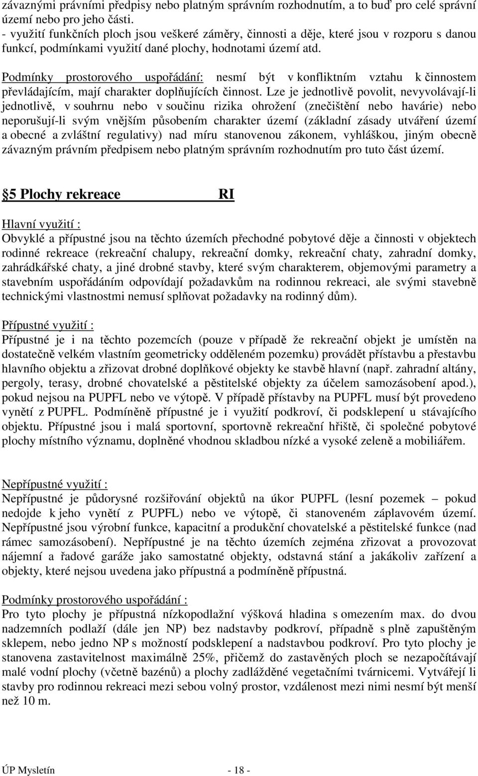 Podmínky prostorového uspořádání: nesmí být v konfliktním vztahu k činnostem převládajícím, mají charakter doplňujících činnost.