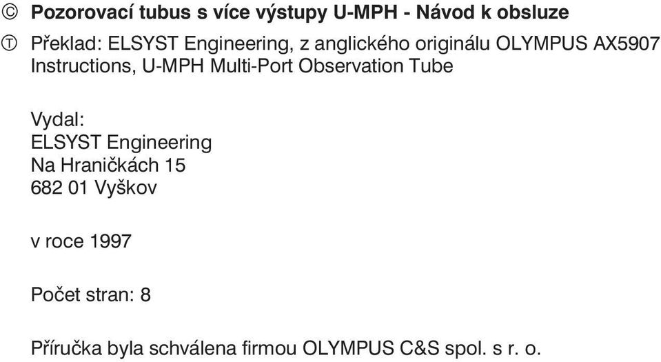Multi-Port Observation Tube Vydal: ELSYST Engineering Na Hraničkách 15 682 01