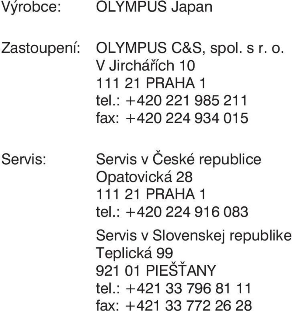 : +420 221 985 211 fax: +420 224 934 015 Servis: Servis v České republice