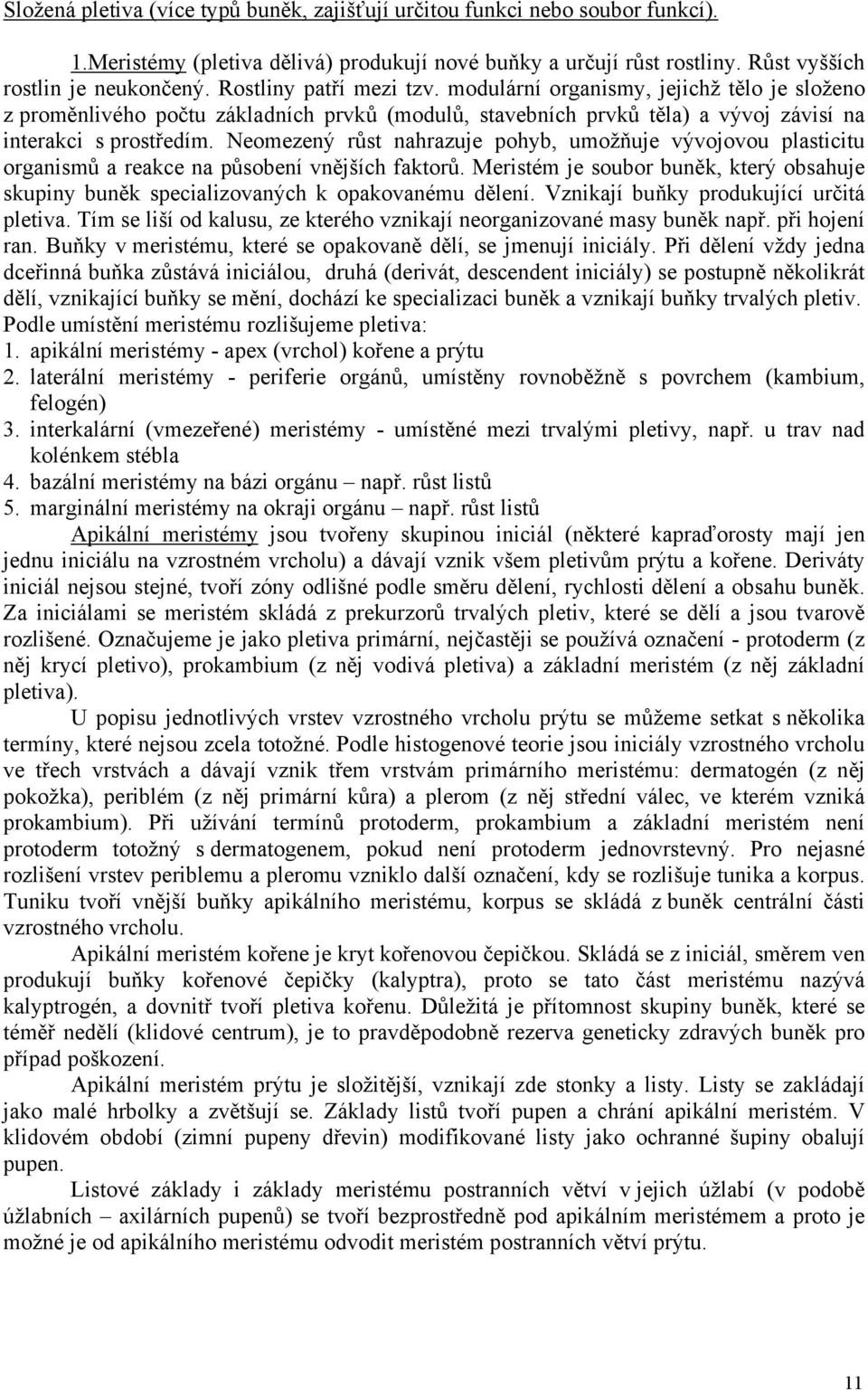 Neomezený růst nahrazuje pohyb, umožňuje vývojovou plasticitu organismů a reakce na působení vnějších faktorů.