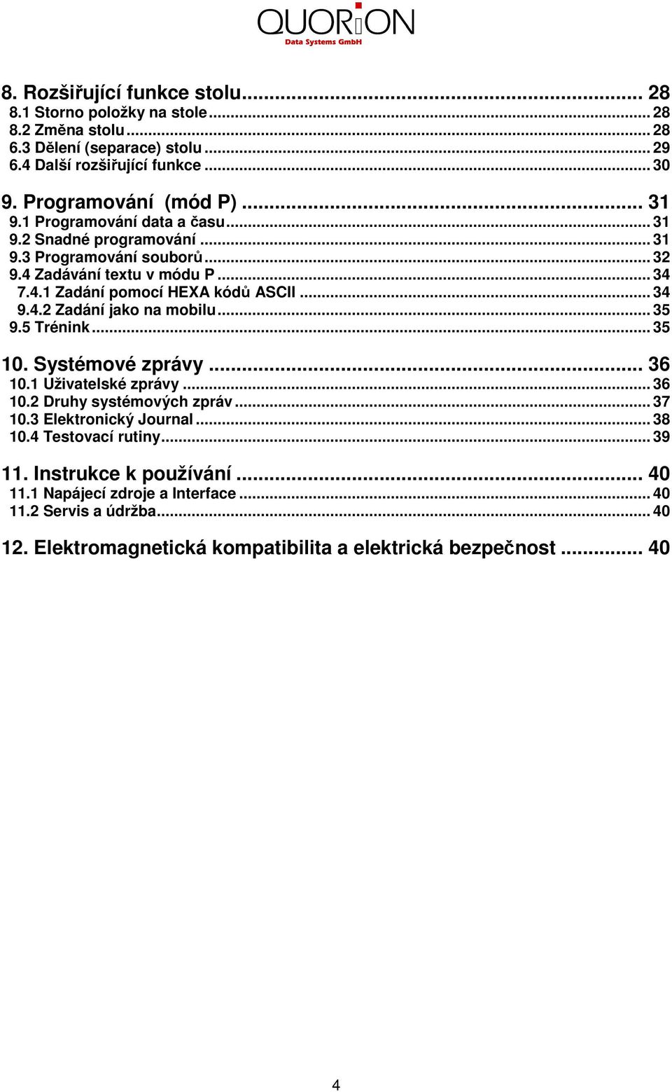 .. 35 9.5 Trénink... 35 10. Systémové zprávy... 36 10.1 Uživatelské zprávy... 36 10.2 Druhy systémových zpráv... 37 10.3 Elektronický Journal... 38 10.4 Testovací rutiny... 39 11.