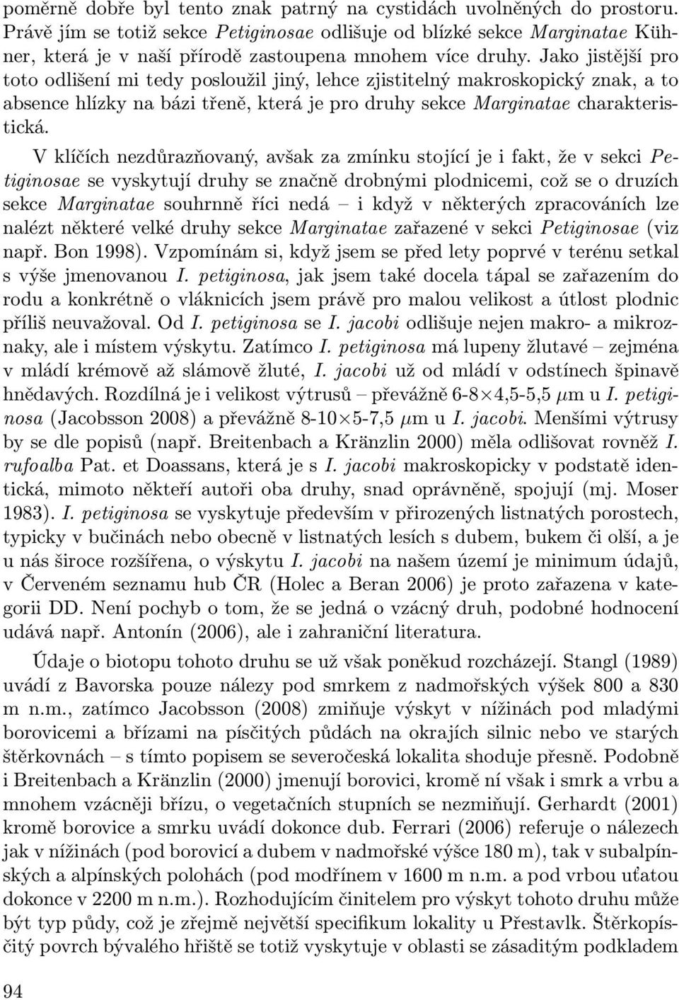 Jako jistější pro toto odlišení mi tedy posloužil jiný, lehce zjistitelný makroskopický znak, a to absence hlízky na bázi třeně, která je pro druhy sekce Marginatae charakteristická.