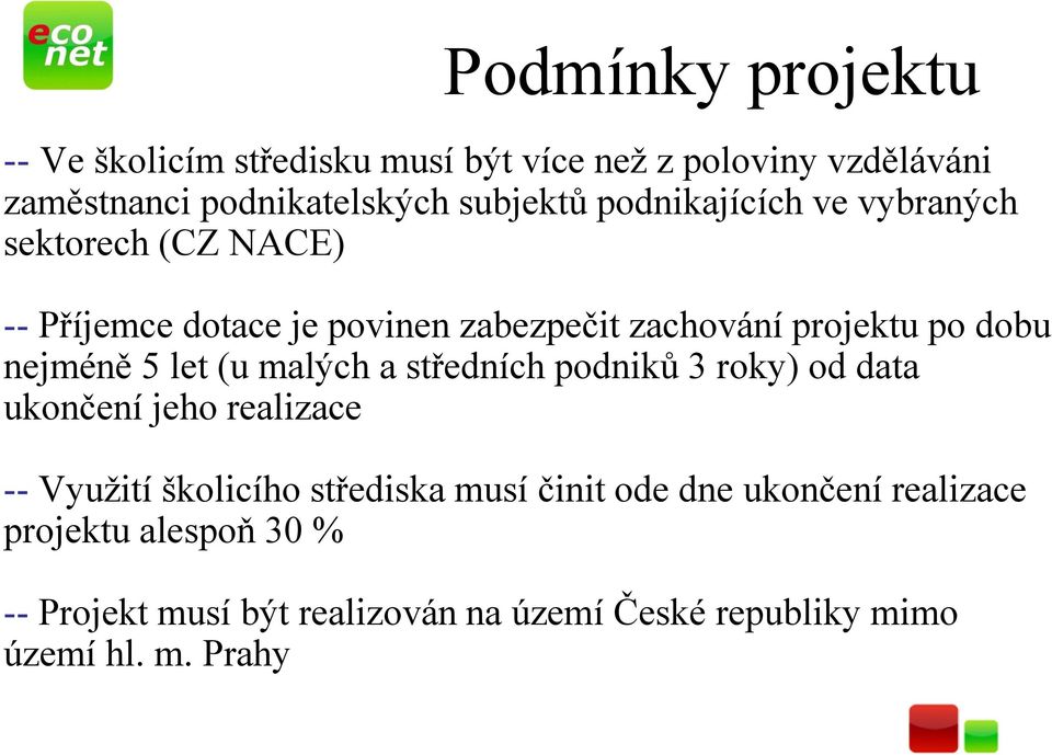 5 let (u malých a středních podniků 3 roky) od data ukončení jeho realizace -- Využití školicího střediska musí činit ode