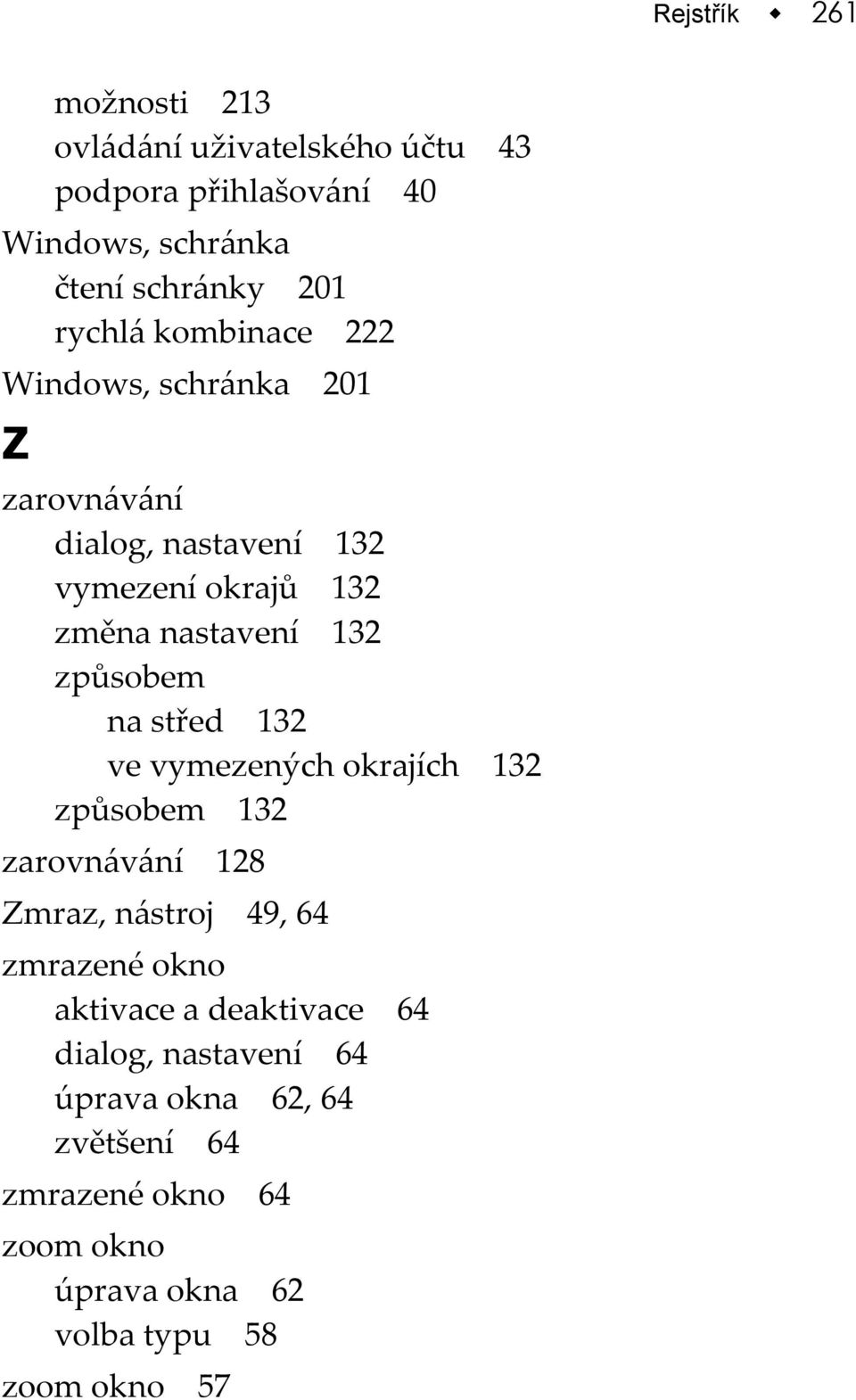 způsobem na střed 132 ve vymezených okrajích 132 způsobem 132 zarovnávání 128 Zmraz, nástroj 49, 64 zmrazené okno aktivace