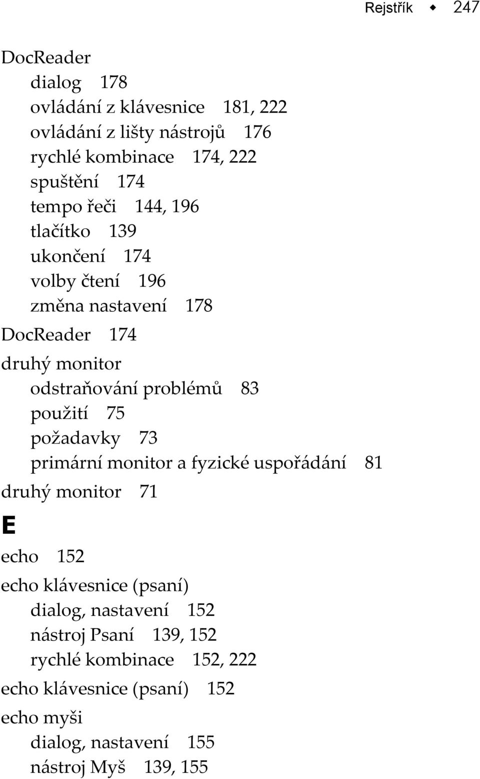 použití 75 požadavky 73 primární monitor a fyzické uspořádání 81 druhý monitor 71 E echo 152 echo klávesnice (psaní) dialog, nastavení