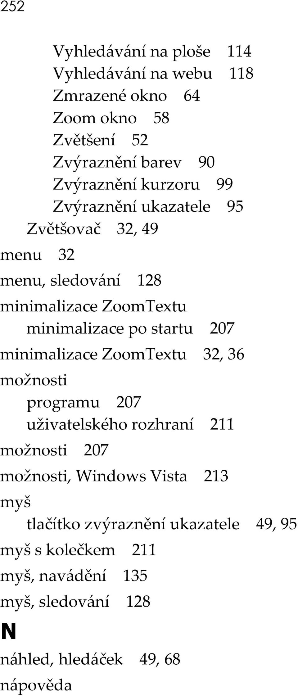 207 minimalizace ZoomTextu 32, 36 možnosti programu 207 uživatelského rozhraní 211 možnosti 207 možnosti, Windows Vista 213