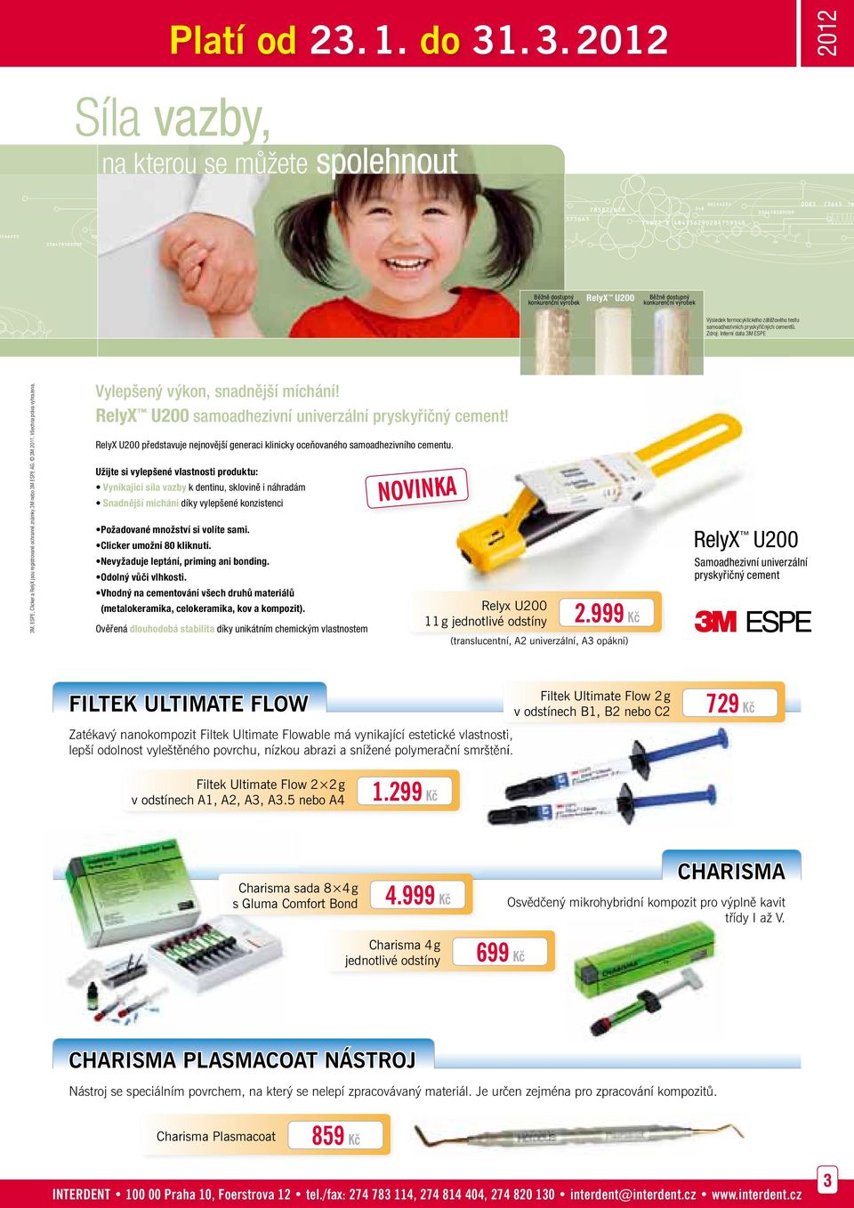 pryskyřičných cementů. Zdroj: Interní data 3M ESPE 3M, ESPE, Clicker a RelyX jsou registrované ochranné známky 3M nebo 3M ESPE AG. 3M 2011. Všechna práva vyhrazena. Vylepšený výkon, snadnější míchání!