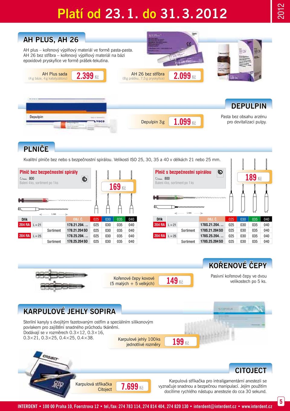 PLNIČE Kvalitní plniče bez nebo s bezpečnostní spirálou. Velikosti ISO 25, 30, 35 a 40 v délkách 21 nebo 25 mm. Plnič bez bezpečnostní spirály max.