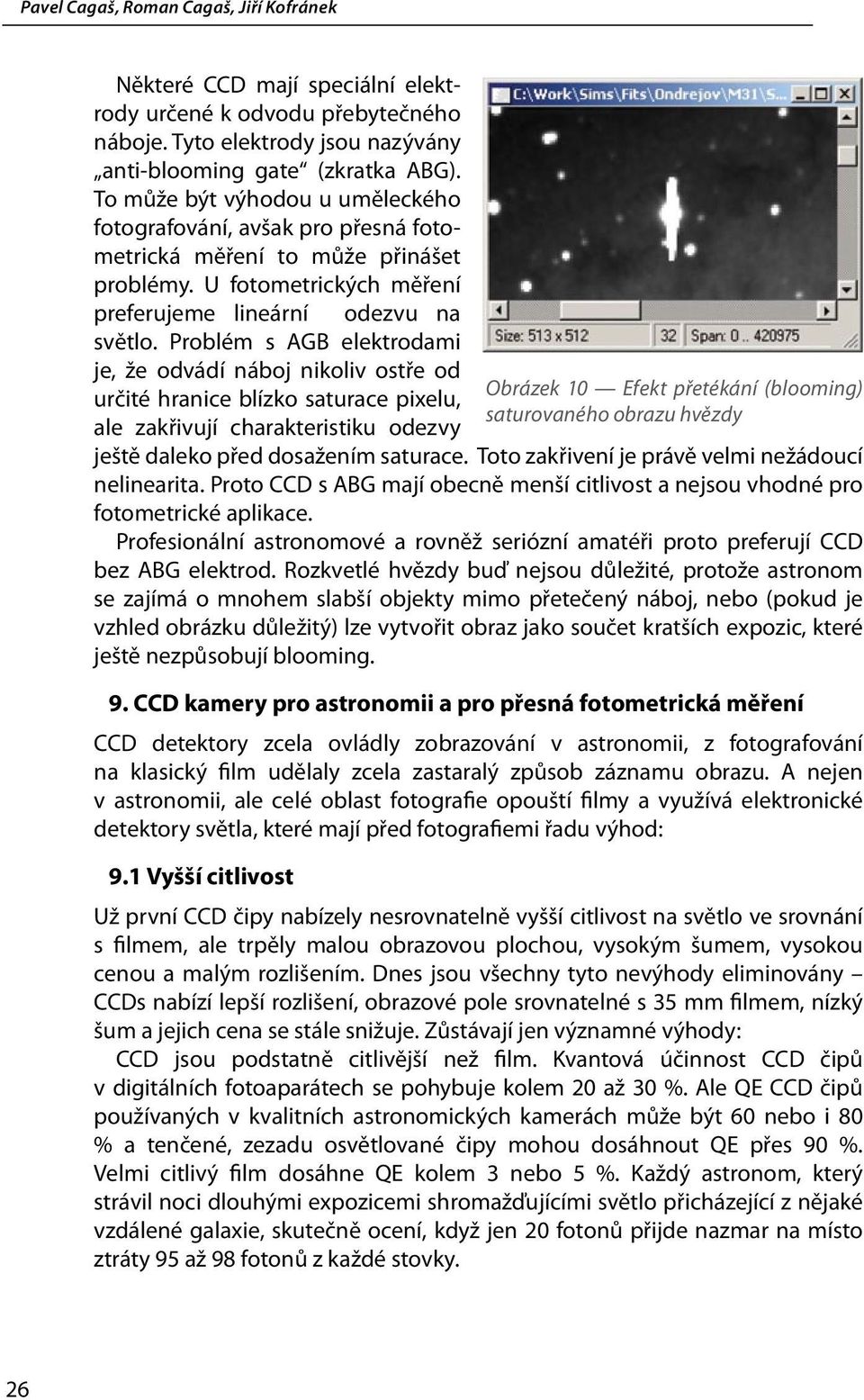 Problém s AGB elektrodami je, že odvádí náboj nikoliv ostře od určité hranice blízko saturace pixelu, ale zakřivují charakteristiku odezvy Obrázek 10 Efekt přetékání (blooming) saturovaného obrazu