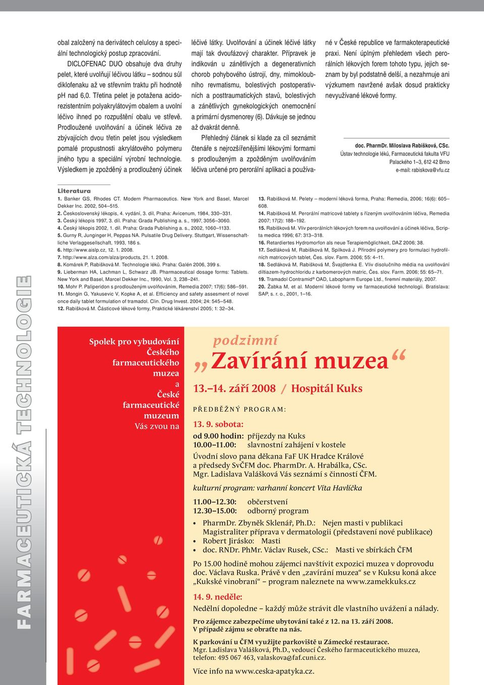 Třetina pelet je potažena acidorezistentním polyakrylátovým obalem a uvolní léčivo ihned po rozpuštění obalu ve střevě.