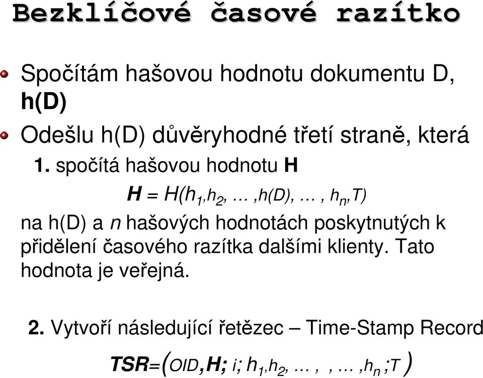 spočítá hašovou hodnotu H H = H(h 1,h 2,,h(D),, h n,t) na h(d) a n hašových hodnotách