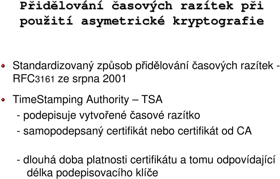 TSA - podepisuje vytvořenéčasové razítko - samopodepsaný certifikát nebo certifikát