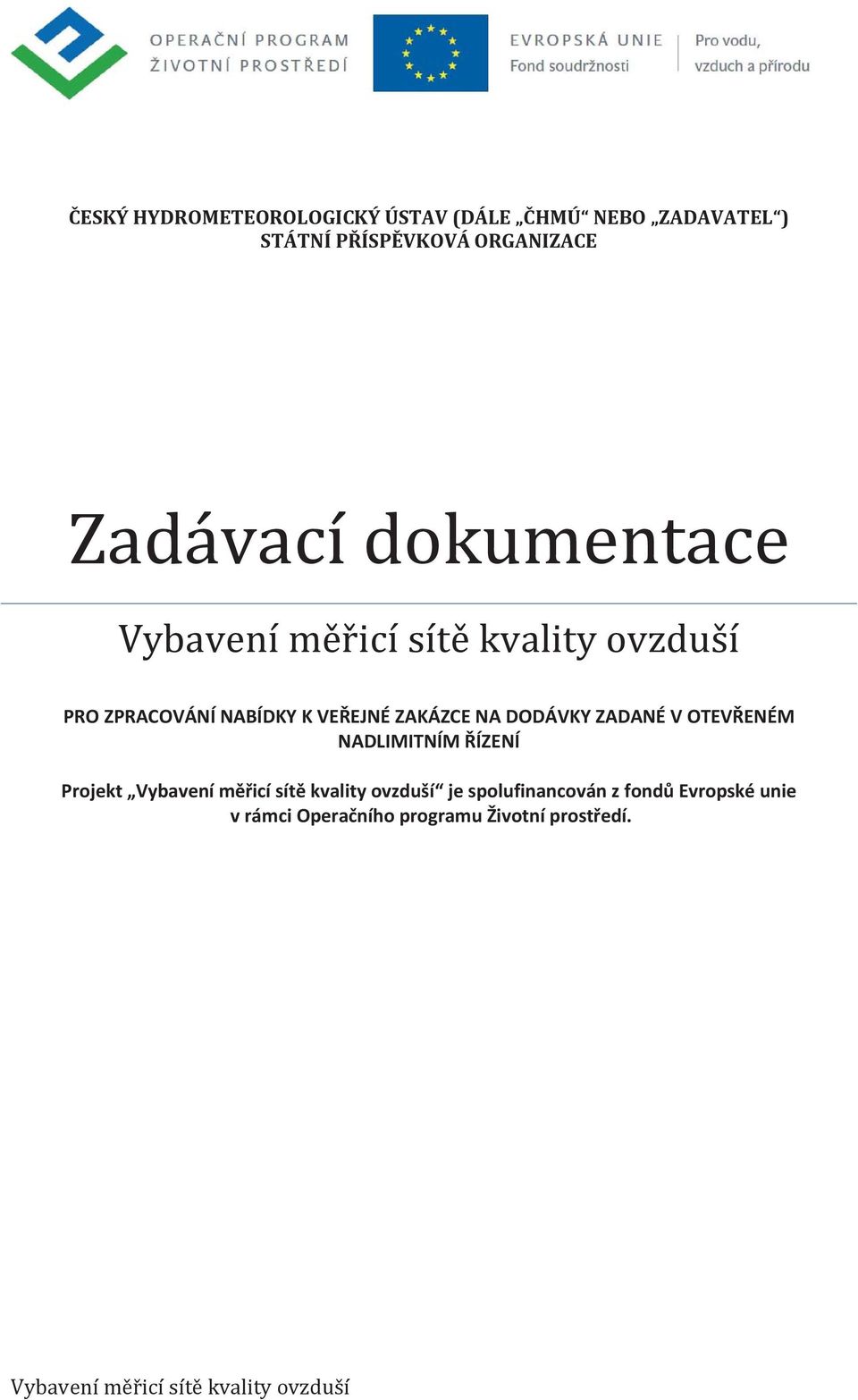 ZADANÉ V OTEVŘENÉM NADLIMITNÍM ŘÍZENÍ Projekt Vybavení měřicí sítě kvality ovzduší je spolufinancován