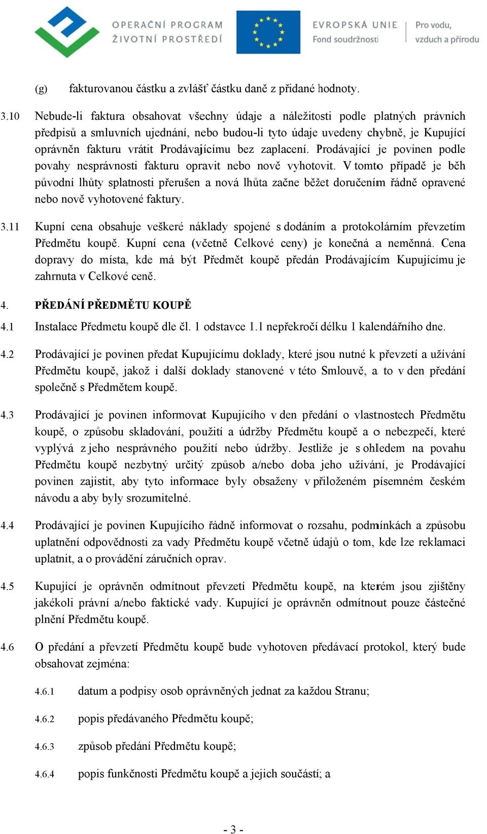 Prodávajícímu bez zaplacení. Prodávající P je povinen podle povahy nesprávnosti fakturu opravit nebo nově vyhotovit.