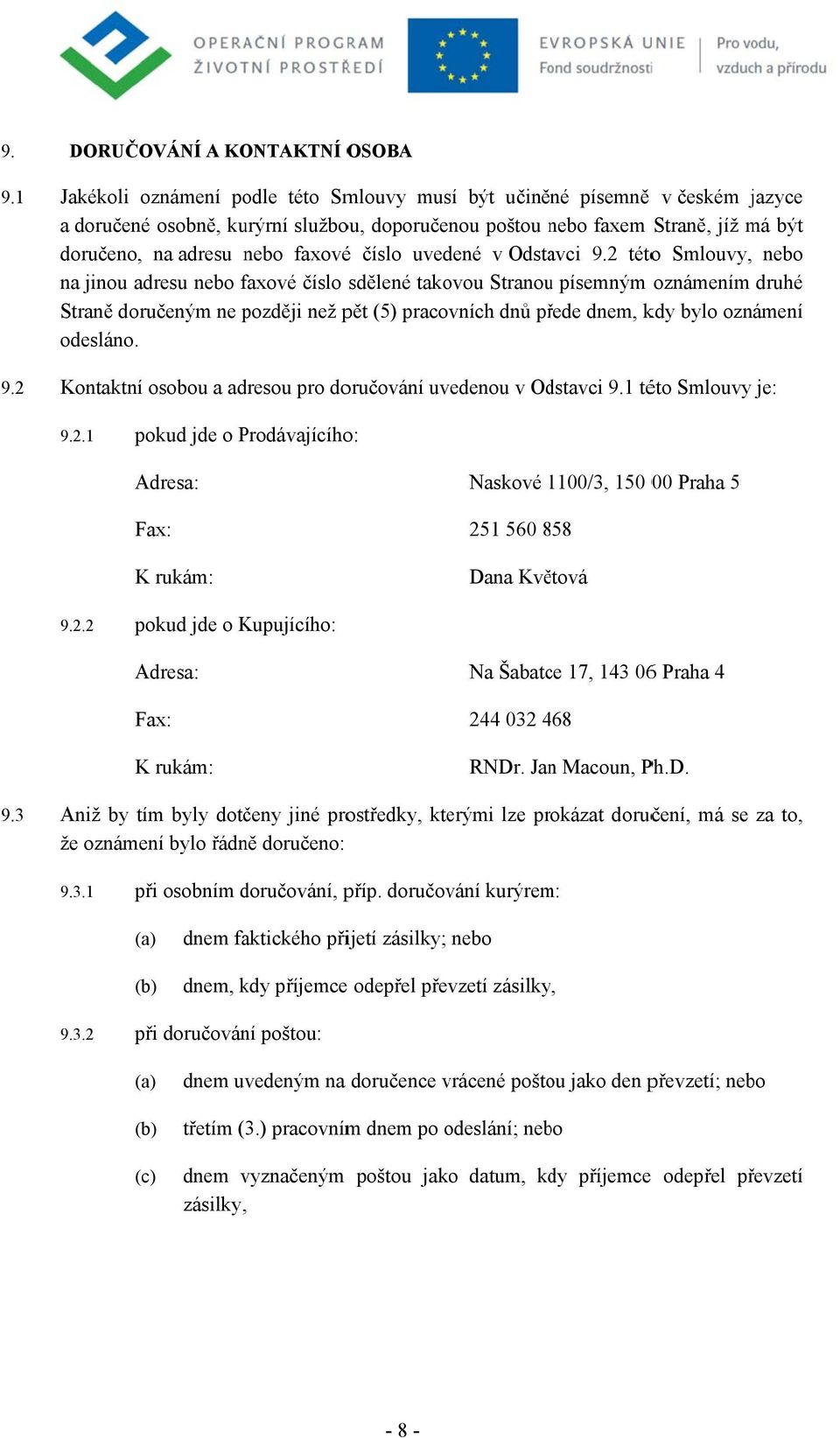 doručeno, na adresu nebo faxovéé číslo uvedené v Odstavci 9.