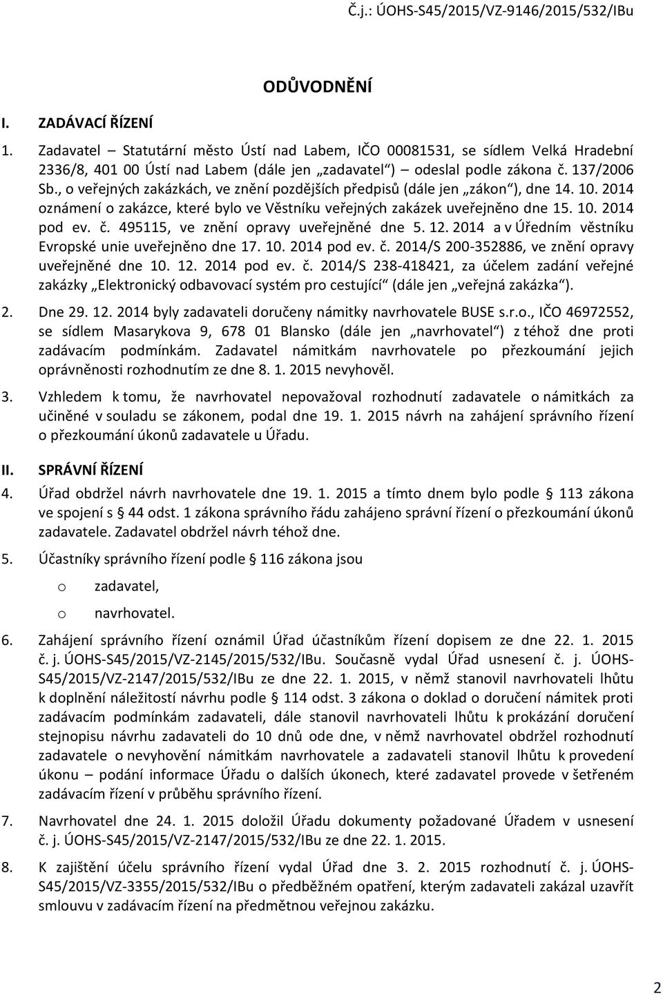 č. 495115, ve znění opravy uveřejněné dne 5. 12. 2014 a v Úředním věstníku Evropské unie uveřejněno dne 17. 10. 2014 pod ev. č.