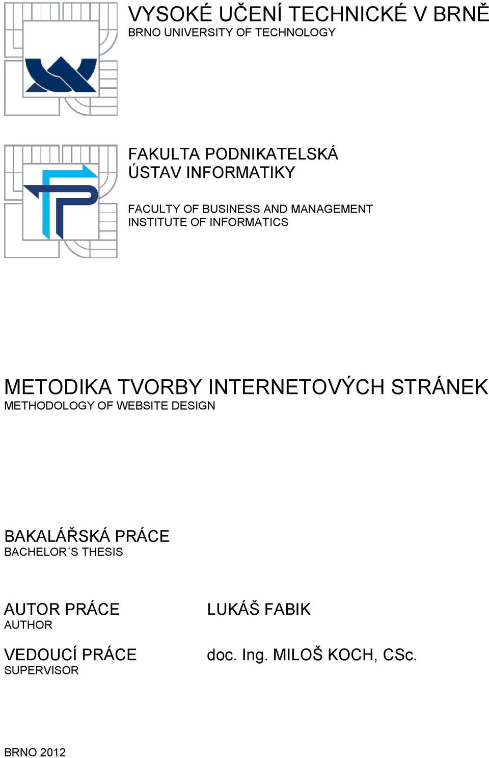 INTERNETOVÝCH STRÁNEK METHODOLOGY OF WEBSITE DESIGN BAKALÁŘSKÁ PRÁCE BACHELOR S THESIS