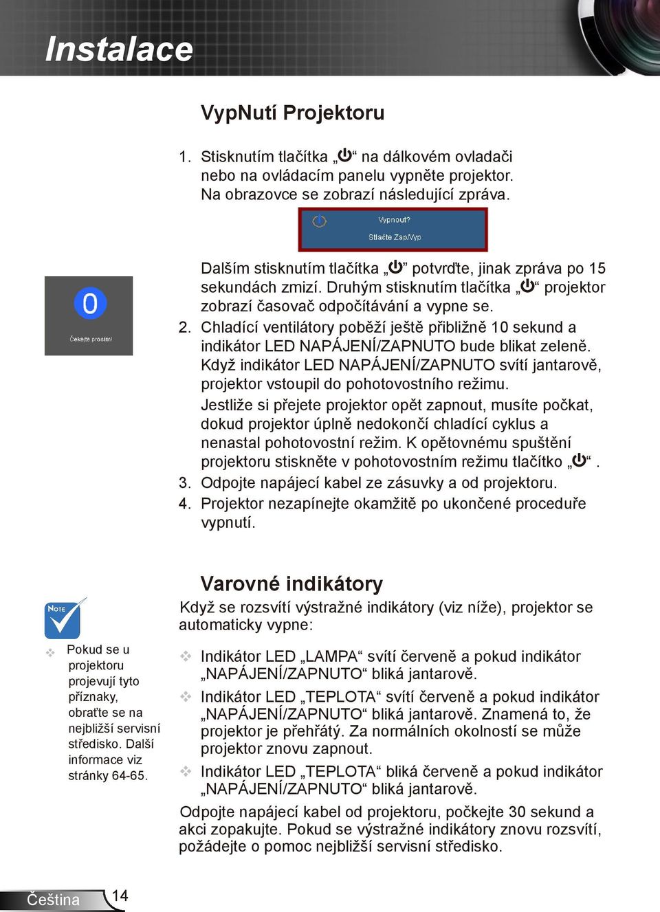 Chladící ventilátory poběží ještě přibližně 10 sekund a indikátor LED NAPÁJENÍ/ZAPNUTO bude blikat zeleně.