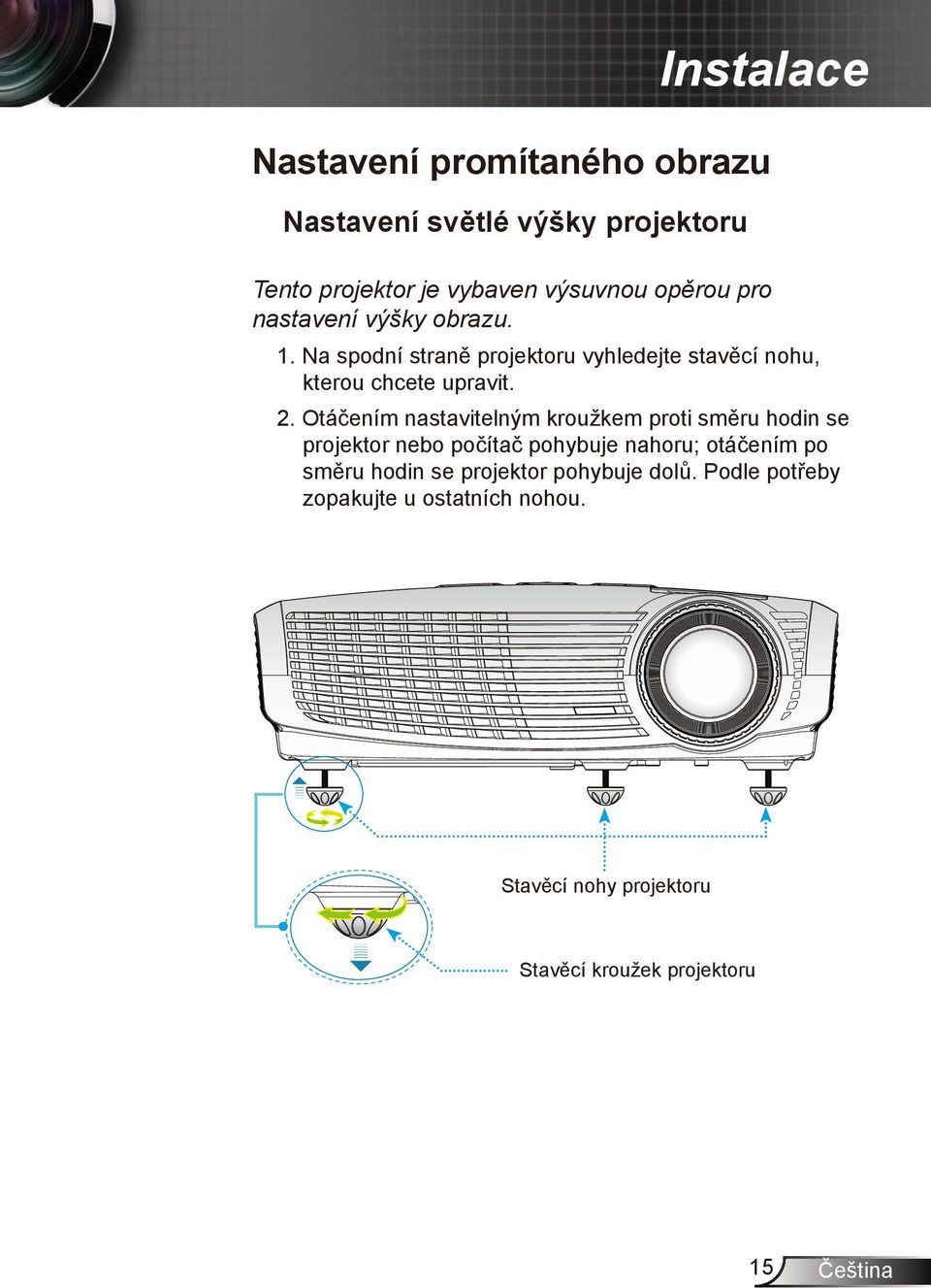 Otáčením nastavitelným kroužkem proti směru hodin se projektor nebo počítač pohybuje nahoru; otáčením po směru hodin