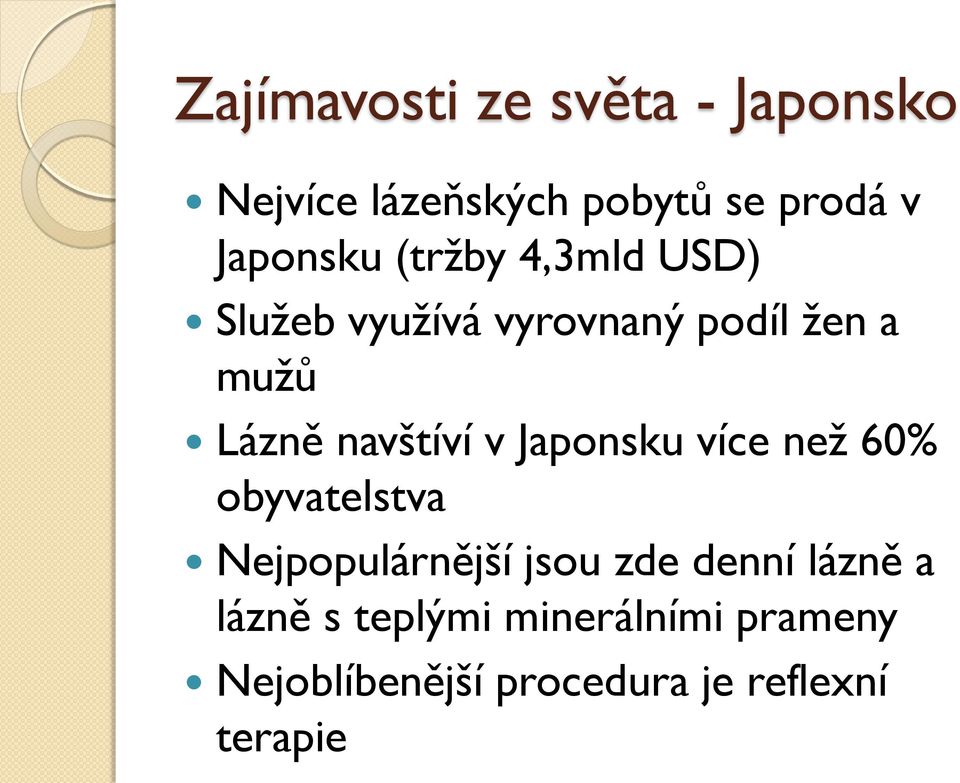 Japonsku více neţ 60% obyvatelstva Nejpopulárnější jsou zde denní lázně a