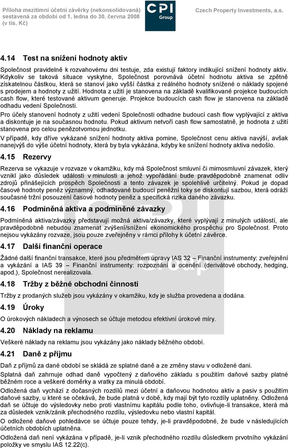 prodejem a hodnoty z uţití. Hodnota z uţití je stanovena na základě kvalifikované projekce budoucích cash flow, které testované aktivum generuje.