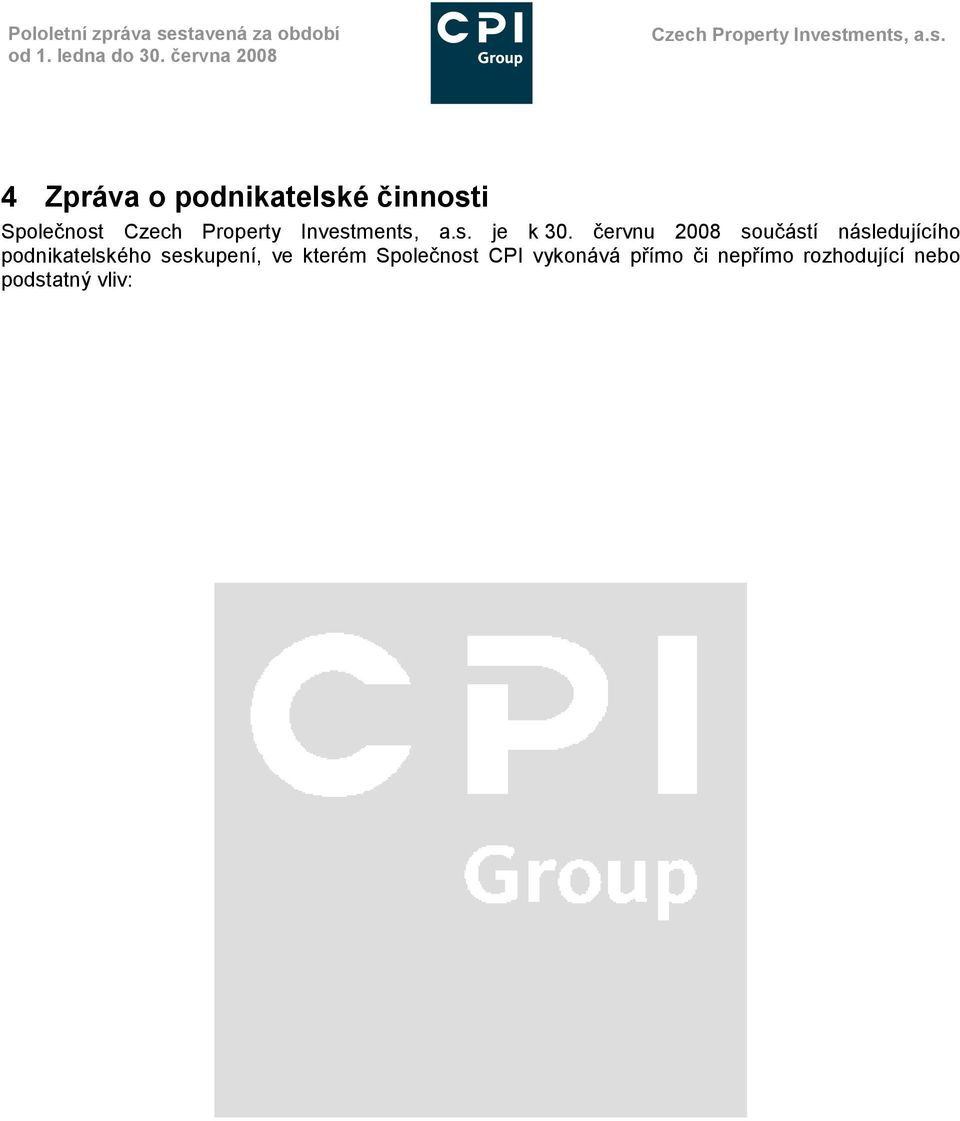 červnu 2008 součástí následujícího podnikatelského seskupení, ve