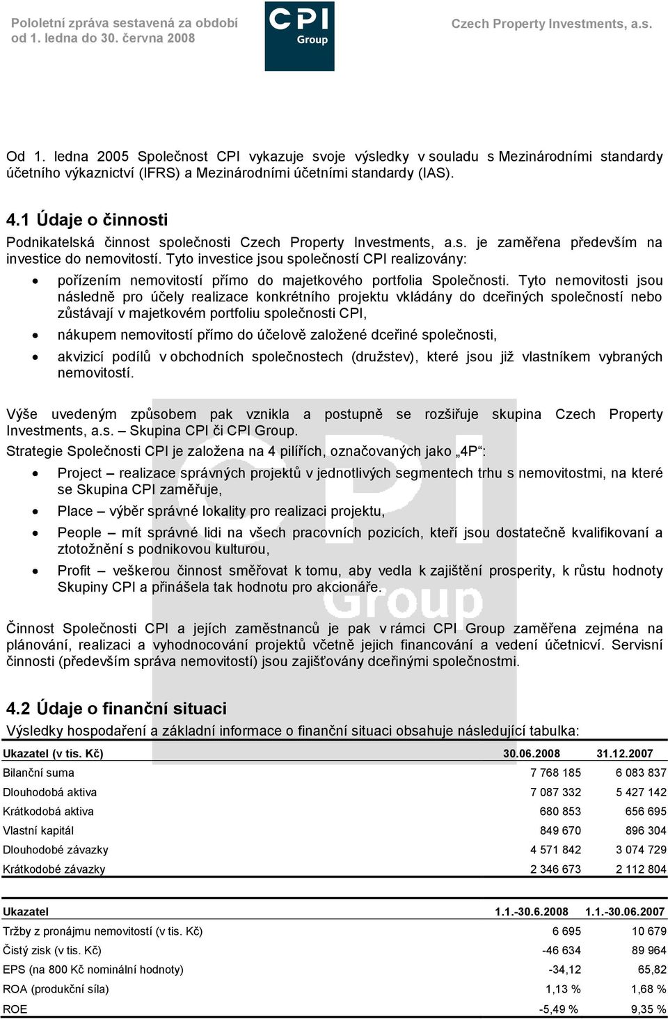 1 Údaje o činnosti Podnikatelská činnost společnosti je zaměřena především na investice do nemovitostí.