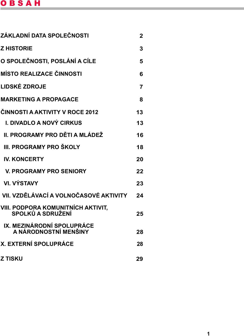 KONCERTY V. PROGRAMY PRO SENIORY VI. VÝSTAVY VII. VZDÌLÁVACÍ A VOLNOÈASOVÉ AKTIVITY VIII.