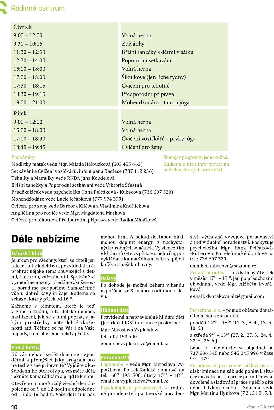 prvky jógy 18:45 19:45 Cvičení pro ženy Poznámky: Změny v programu jsou možné. Modlitby matek vede Mgr.