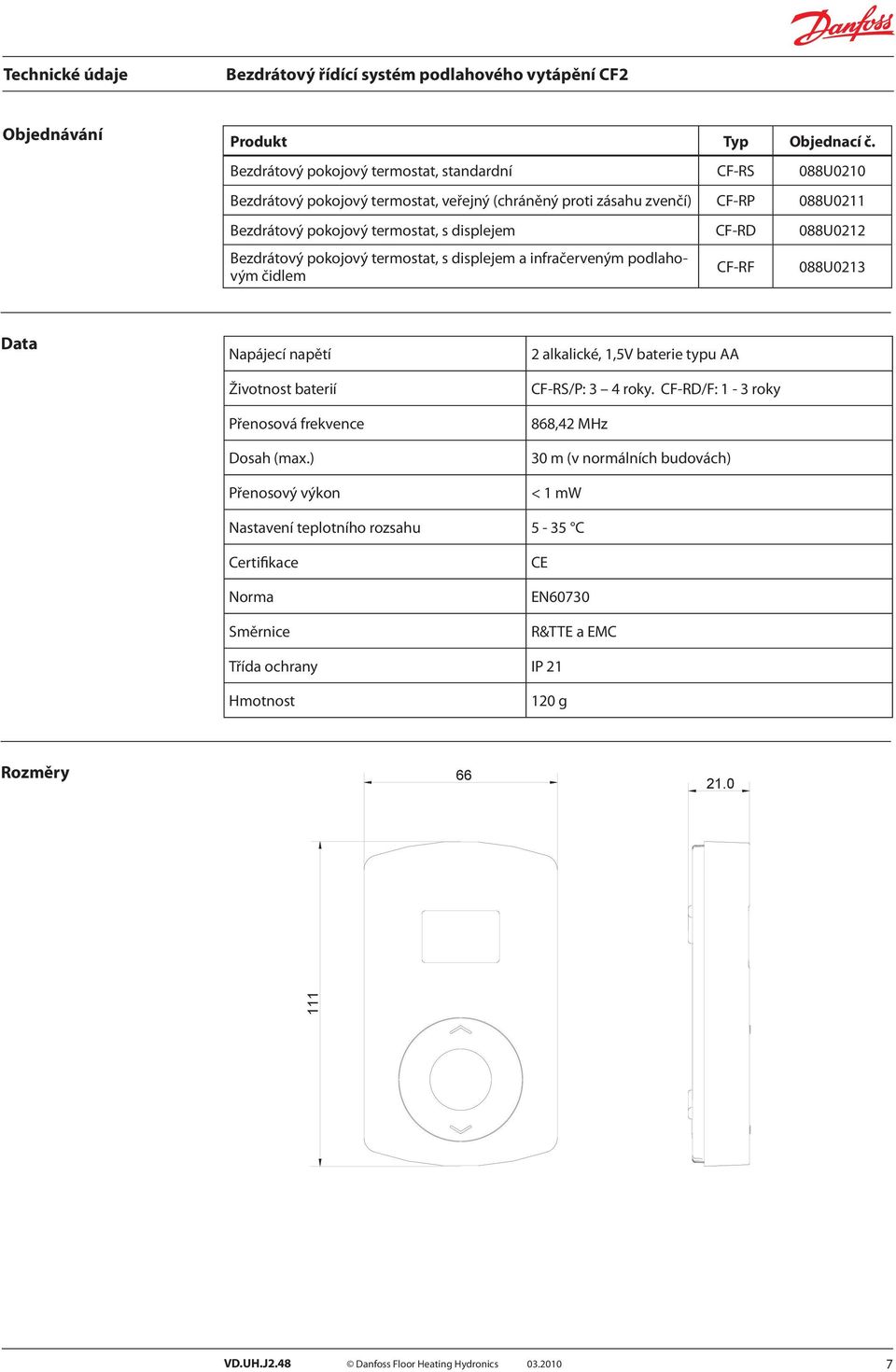 termostat, s displejem CF-RD 088U0212 Bezdrátový pokojový termostat, s displejem a infračerveným podlahovým čidlem CF-RF 088U0213 Data Napájecí napětí Životnost baterií