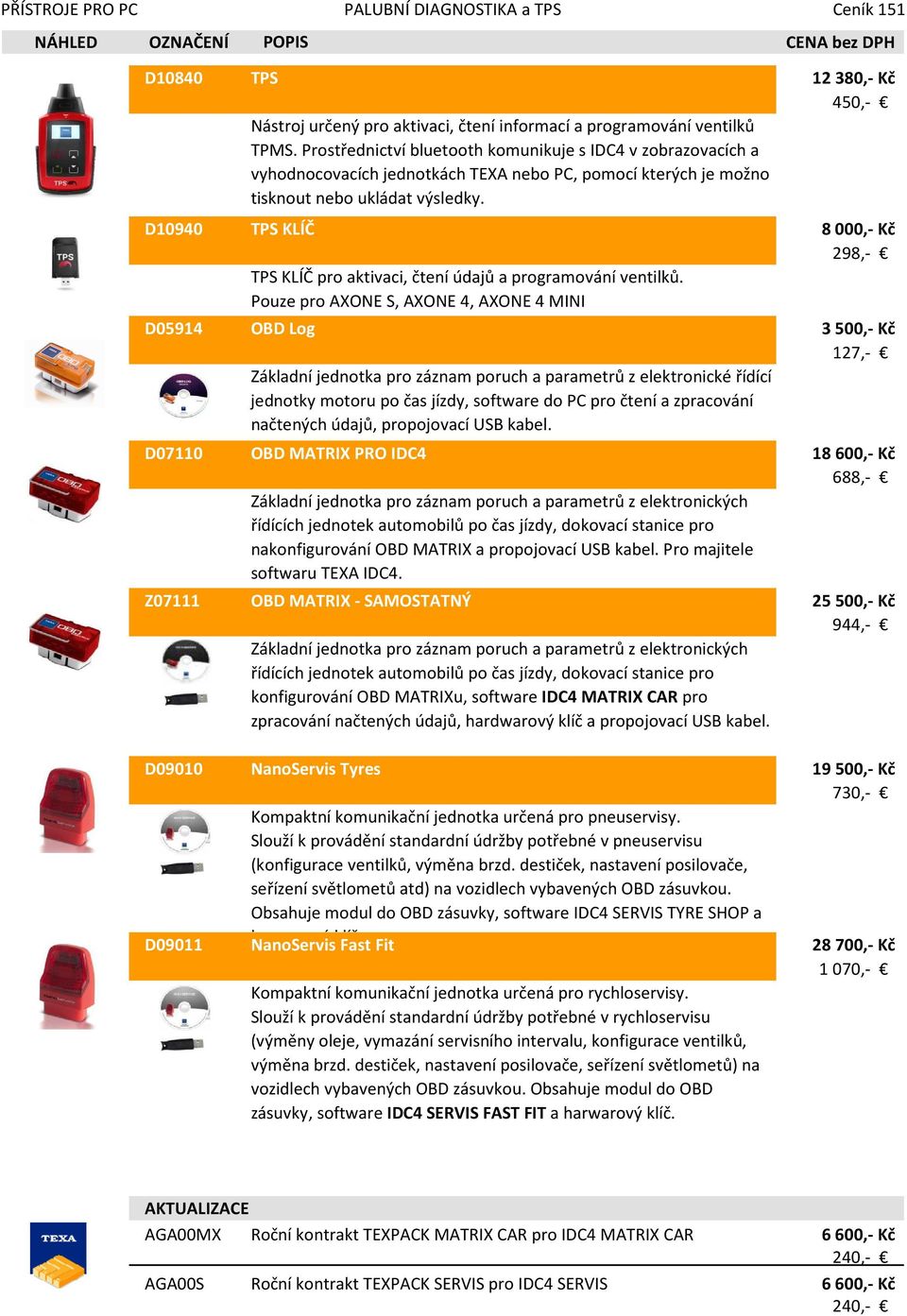 D10940 TPS KLÍČ 8000,- Kč 298,- TPS KLÍČ pro aktivaci, čtení údajů a programování ventilků.