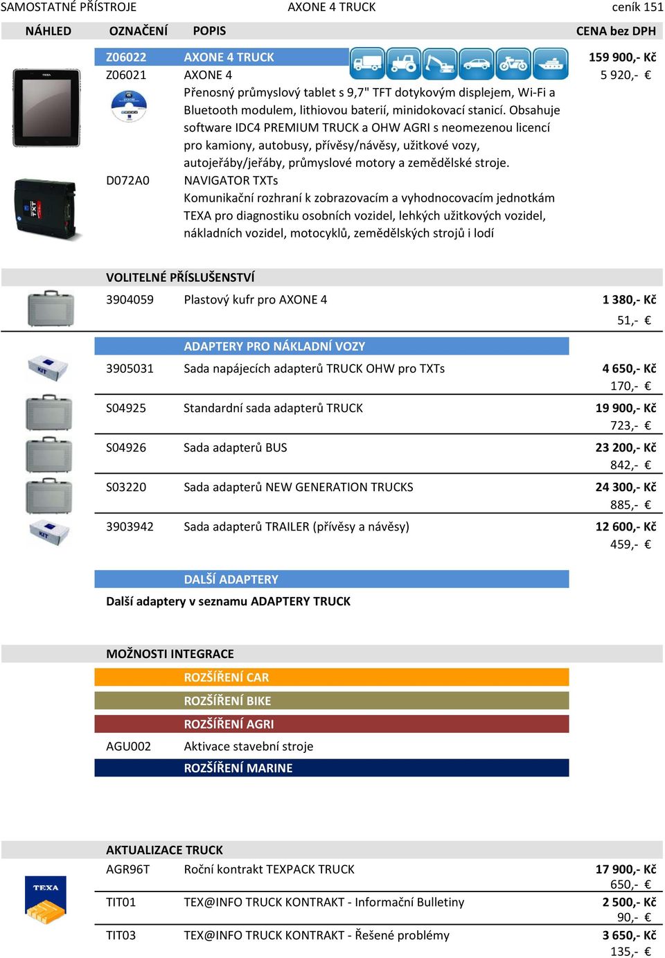 Obsahuje software IDC4 PREMIUM TRUCK a OHW AGRI s neomezenou licencí pro kamiony, autobusy, přívěsy/návěsy, užitkové vozy, autojeřáby/jeřáby, průmyslové motory a zemědělské stroje.