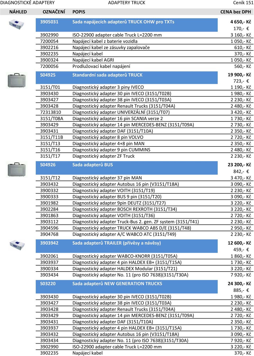 S04925 Standardní sada adapterů TRUCK 19900,- Kč 723,- 3151/T01 Diagnostický adapter 3 piny IVECO 1190,- Kč 3903430 Diagnostický adapter 30 pin IVECO (3151/T02B) 1980,- Kč 3903427 Diagnostický