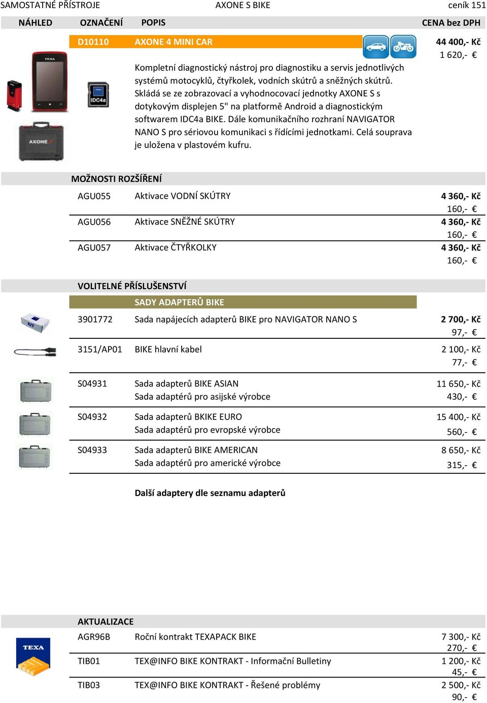 Dále komunikačního rozhraní NAVIGATOR NANO S pro sériovou komunikaci s řídícími jednotkami. Celá souprava je uložena v plastovém kufru.