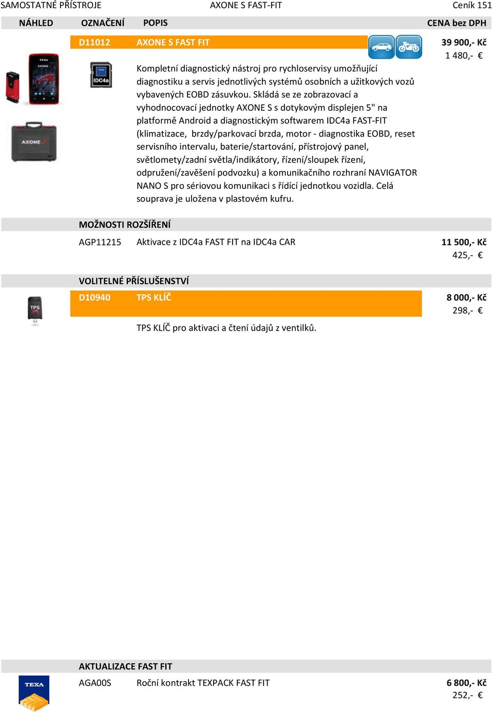 Skládá se ze zobrazovací a vyhodnocovací jednotky AXONE S s dotykovým displejen 5" na platformě Android a diagnostickým softwarem IDC4a FAST-FIT (klimatizace, brzdy/parkovací brzda, motor -