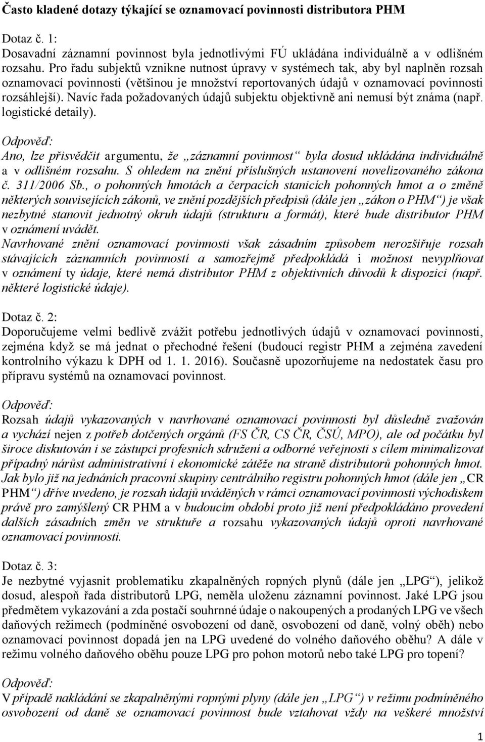 Navíc řada požadovaných údajů subjektu objektivně ani nemusí být známa (např. logistické detaily).