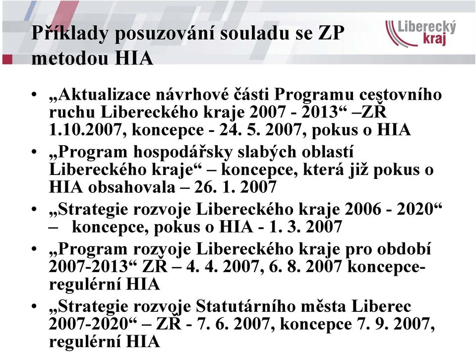 1. 2007 Strategie rozvoje Libereckého kraje 2006-2020 koncepce, pokus o HIA - 1. 3.